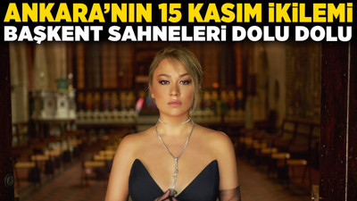Ankara'nın 15 Kasım ikilemi: Başkent sahneleri dolu dolu!