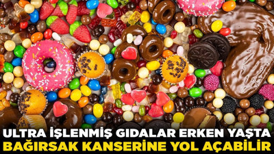 Ultra işlenmiş gıdalar erken yaşta bağırsak kanserine yol açabilir! Bu yiyeceklerden uzak durun!