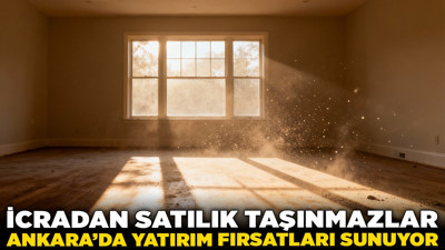 İcradan satılık taşınmazlar Ankara’da yatırım fırsatları sunuyor