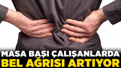 Masa başı çalışanlarda bel ağrısı artıyor! Bel ağrısını hafife almayın!