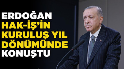 Erdoğan'dan HAK-İŞ'in kuruluş yıl dönümünde konuştu! "İşçi-patron kardeştir" mesajı