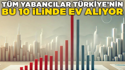Tüm yabancılar Türkiye'nin bu 10 ilinde ev alıyor! Konut satışında şaşırtan rakamlar