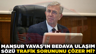 Mansur Yavaş'ın bedava ulaşım sözü trafik sorununu çözer mi? Yol artmadan araç artarsa ne olur?