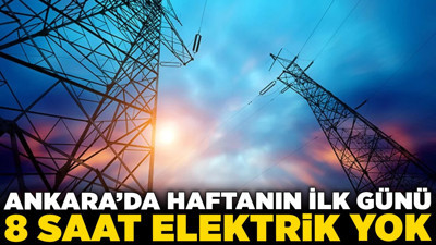 Pazartesi kabusu! Ankara'da haftanın ilk günü 8 saat elektrik yok