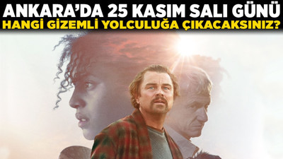 Ankara'da 25 Kasım Salı günü hangi gizemli yolculuğa çıkacaksınız?