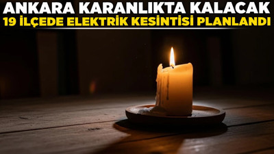 Ankara karanlıkta kalacak! 19 ilçede elektrik kesintisi planlandı