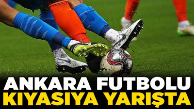 Ankara futbolu kıyasıya yarışta! Süper Lig’den 3. Lig’e tüm temsilciler sahada