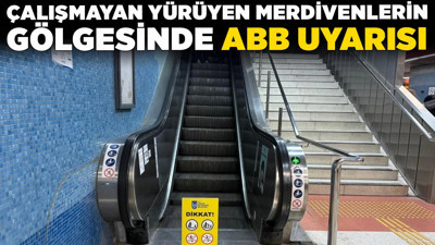 Çalışmayan yürüyen merdivenlerin gölgesinde ABB uyarısı! Belediyeden yeni hamle!