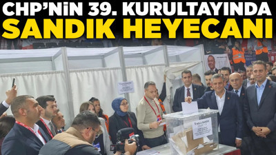 CHP’nin 39. Kurultayında sandık heyecanı: Özgür Özel oyunu kullandı