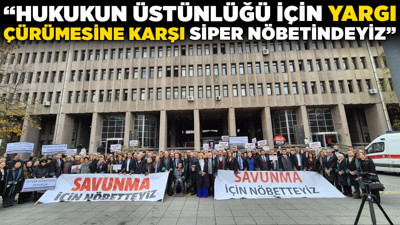 Barolar Ankara'da ses yükseltti! "Hukukun üstünlüğü için yargı çürümesine karşı siper nöbetindeyiz"