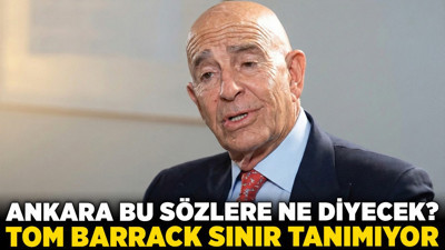 Ankara bu sözlere ne diyecek? Tom Barrack sınır tanımıyor!