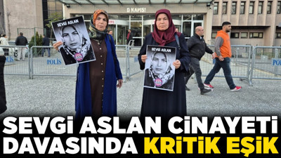 Sevgi Aslan cinayeti davasında kritik eşik! 16 yıllık cinayet sırrı çözülecek mi?