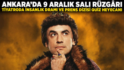 Ankara'da 9 Aralık Salı rüzgârı: Konser, tiyatroda insanlık dramı ve Prens dizisi quiz heyecanı!