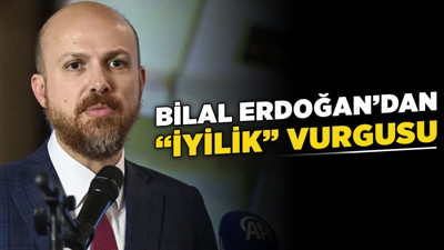 Bilal Erdoğan’dan “iyilik” vurgusu: “Herkes kendi yaptığından sorumlu”
