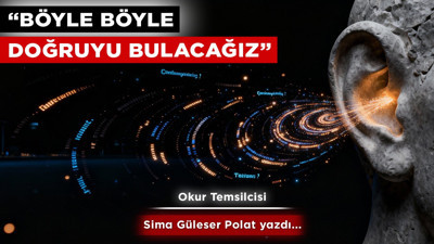 "Böyle böyle doğruyu bulacağız"