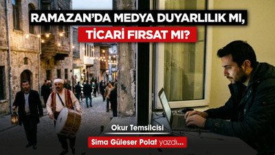 Ramazan’da medya duyarlılık mı, ticari fırsat mı?