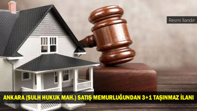 ANKARA (SULH HUKUK MAH.) SATIŞ MEMURLUĞUNDAN 3+1 TAŞINMAZ İLANI