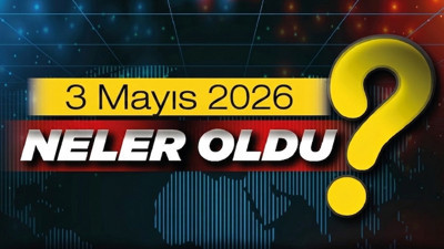 3 Mayıs 2026'da Ankara'da ve Türkiye'de neler oldu?