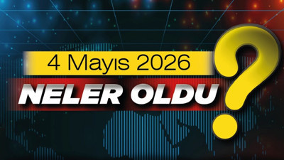 4 Mayıs'ta Ankara'da ve Türkiye'de öne çıkan gelişmeler neler?