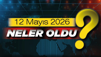 12 Mayıs 2026'da Türkiye'de ve Ankara'da neler oldu?