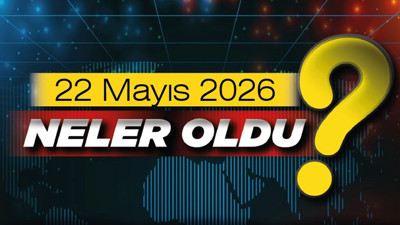 22 Mayıs 2026'da Ankara'da ve Türkiye'de neler oldu?