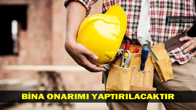 BİNA ONARIMI YAPTIRILACAKTIR