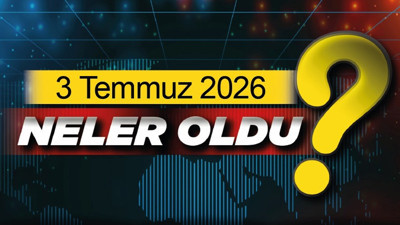 3 Temmuz 2026'da Ankara'da ve Türkiye'de neler oldu?