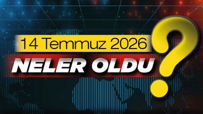 14 Temmuz 2026'da Ankara ve Türkiye gündeminde öne çıkan gelişmeler neler?