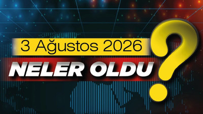 3 Ağustos 2026'da Ankara'da ve Türkiye'de öne çıkan gelişmeler neler?
