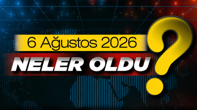 6 Ağustos 2026'da Ankara'da ve Türkiye'de neler oldu?