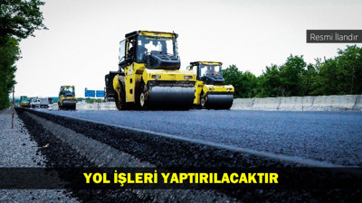 YOL İŞLERİ YAPTIRILACAKTIR