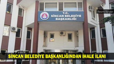 SİNCAN BELEDİYE BAŞKANLIĞINDAN İHALE İLANI