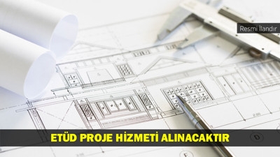 ETÜD PROJE HİZMETİ ALINACAKTIR