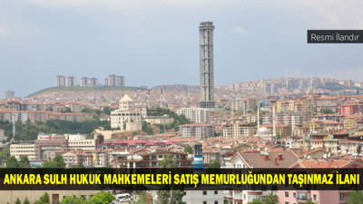ANKARA SULH HUKUK MAHKEMELERİ SATIŞ MEMURLUĞUNDAN TAŞINMAZ İLANI