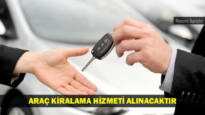 ARAÇ KİRALAMA HİZMETİ ALINACAKTIR