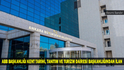 ABB BAŞKANLIĞI KENT TARİHİ, TANITIM VE TURİZM DAİRESİ BAŞKANLIĞINDAN İLAN