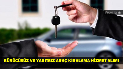 SÜRÜCÜSÜZ VE YAKITSIZ ARAÇ KİRALAMA HİZMET ALIMI