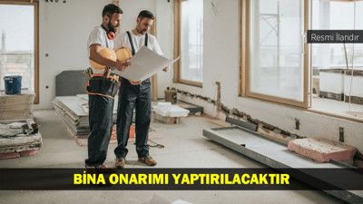 BİNA ONARIMI YAPTIRILACAKTIR