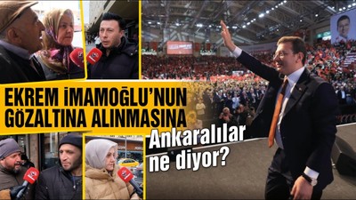Ekrem İmamoğlu'nun gözaltına alınmasına Ankaralılar ne diyor?