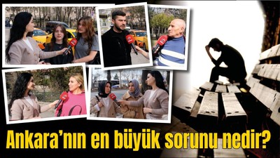 Ankara'nın en büyük sorunu nedir? Vatandaşlara sorduk