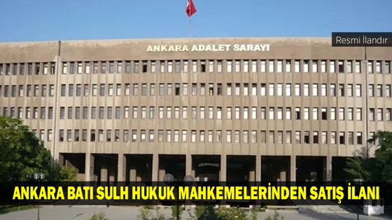 ANKARA BATI SULH HUKUK MAHKEMELERİNDEN SATIŞ İLANI