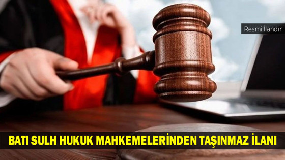 BATI SULH HUKUK MAHKEMELERİNDEN TAŞINMAZ İLANI