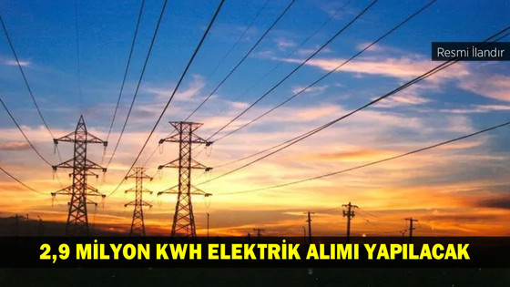 2,9 MİLYON KWH ELEKTRİK ALIMI YAPILACAK