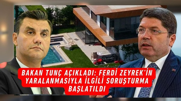 Bakan Tunç açıkladı: Ferdi Zeyrek’in yaralanmasıyla ilgili soruşturma başlatıldı