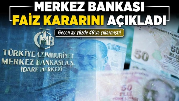 Merkez Bankası faiz kararını açıkladı: Geçen ay yüzde 46'ya çıkarmıştı!