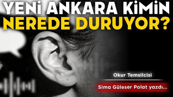 Yeni Ankara kimin, nerede duruyor? İşte cevabımız...