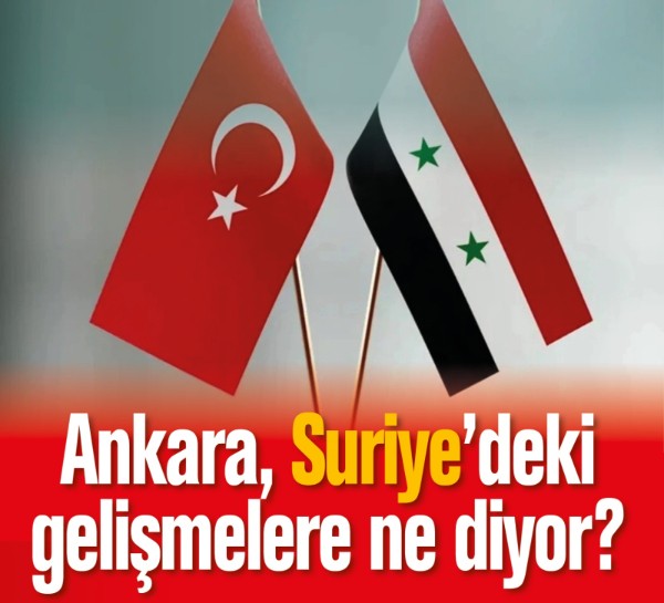 Ankara, Suriye'deki gelişmelere ne diyor?