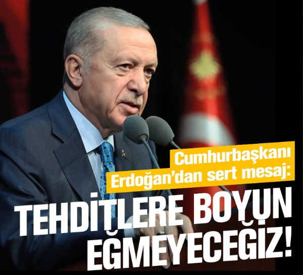 Cumhurbaşkanı Erdoğan'dan sert mesaj: Tehditlere boyun eğmeyeceğiz!
