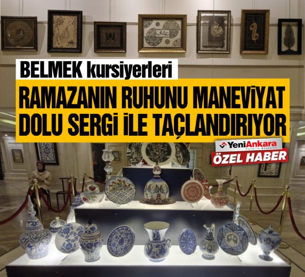 BELMEK kursiyerleri ramazanın ruhunu maneviyat dolu sergi ile taçlandırıyor