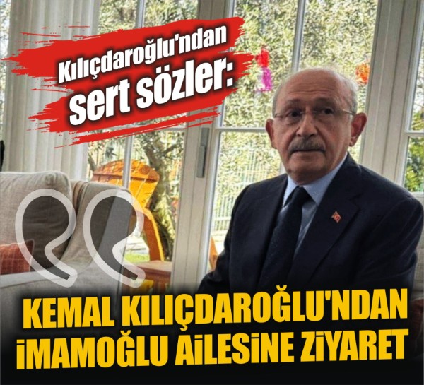 Kemal Kılıçdaroğlu'ndan İmamoğlu ailesine ziyaret
